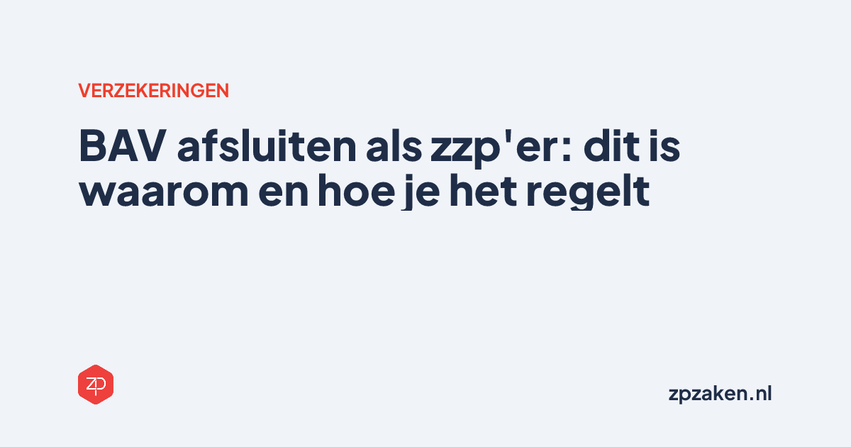 BAV afsluiten als zzp'er: dit is waarom en hoe je het regelt