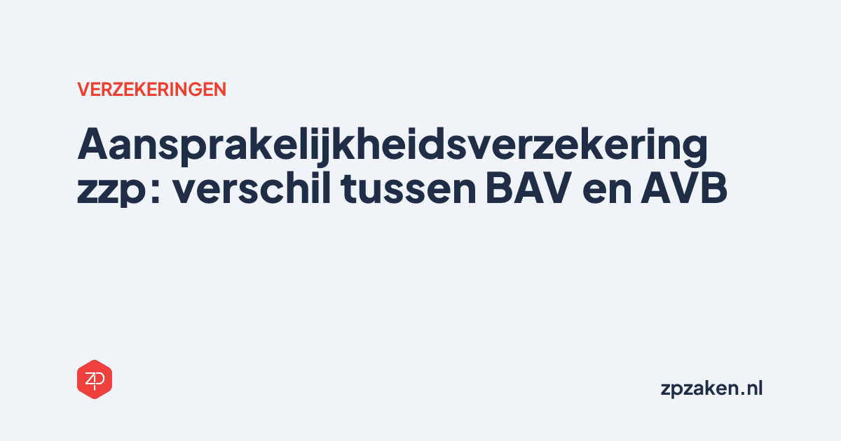 Verschil tussen BAV en AVB voor zzp'ers: welke heb je nodig?